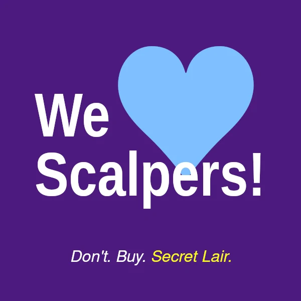 Square pin button, deep purple, reading &ldquo;We &hearts; Scalpers!&rdquo; above &ldquo;Don&rsquo;t. Buy. Secret Lair.&rdquo;