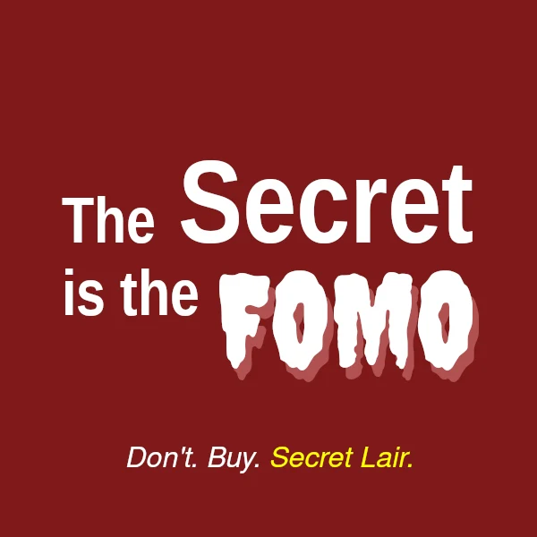Square pin button, dark red, reading &ldquo;The Secret is the FOMO&rdquo; above &ldquo;Don&rsquo;t. Buy. Secret Lair.&rdquo;